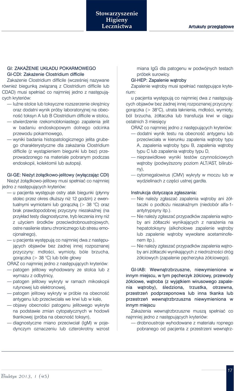 difficile w stolcu, stwierdzenie rzekomobłoniastego zapalenia jelit w badaniu endoskopowym dolnego odcinka przewodu pokarmowego, wyniki badania histopatologicznego jelita grubego charakterystyczne