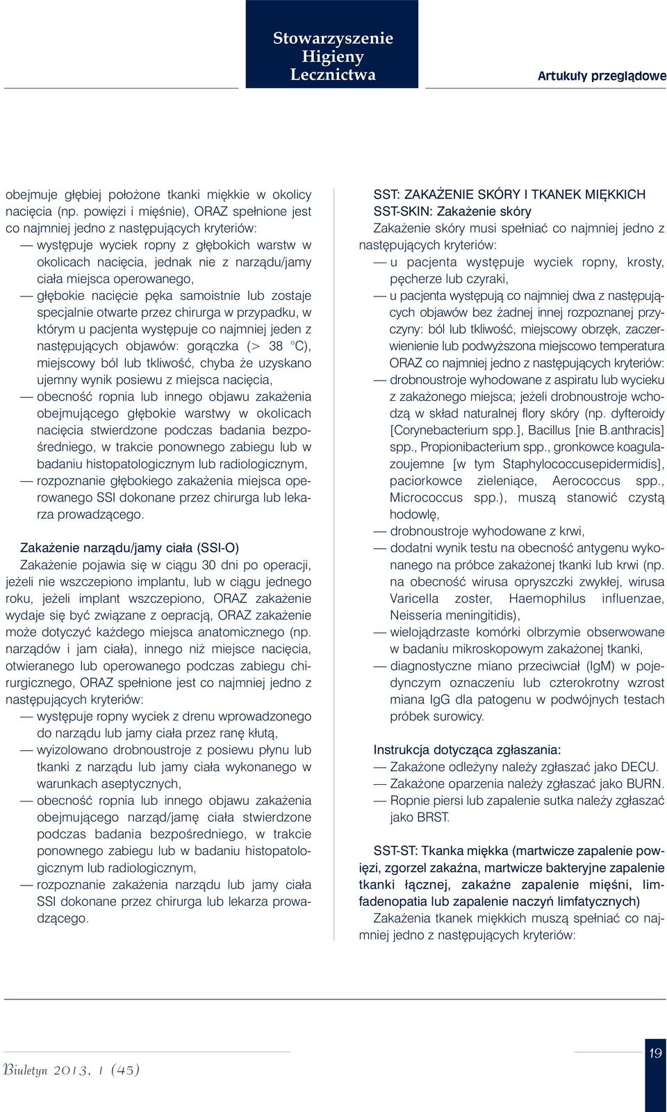 operowanego, gł bokie naci cie p ka samoistnie lub zostaje specjalnie otwarte przez chirurga w przypadku, w którym u pacjenta wyst puje co najmniej jeden z nast pujàcych objawów: goràczka (> 38 C),