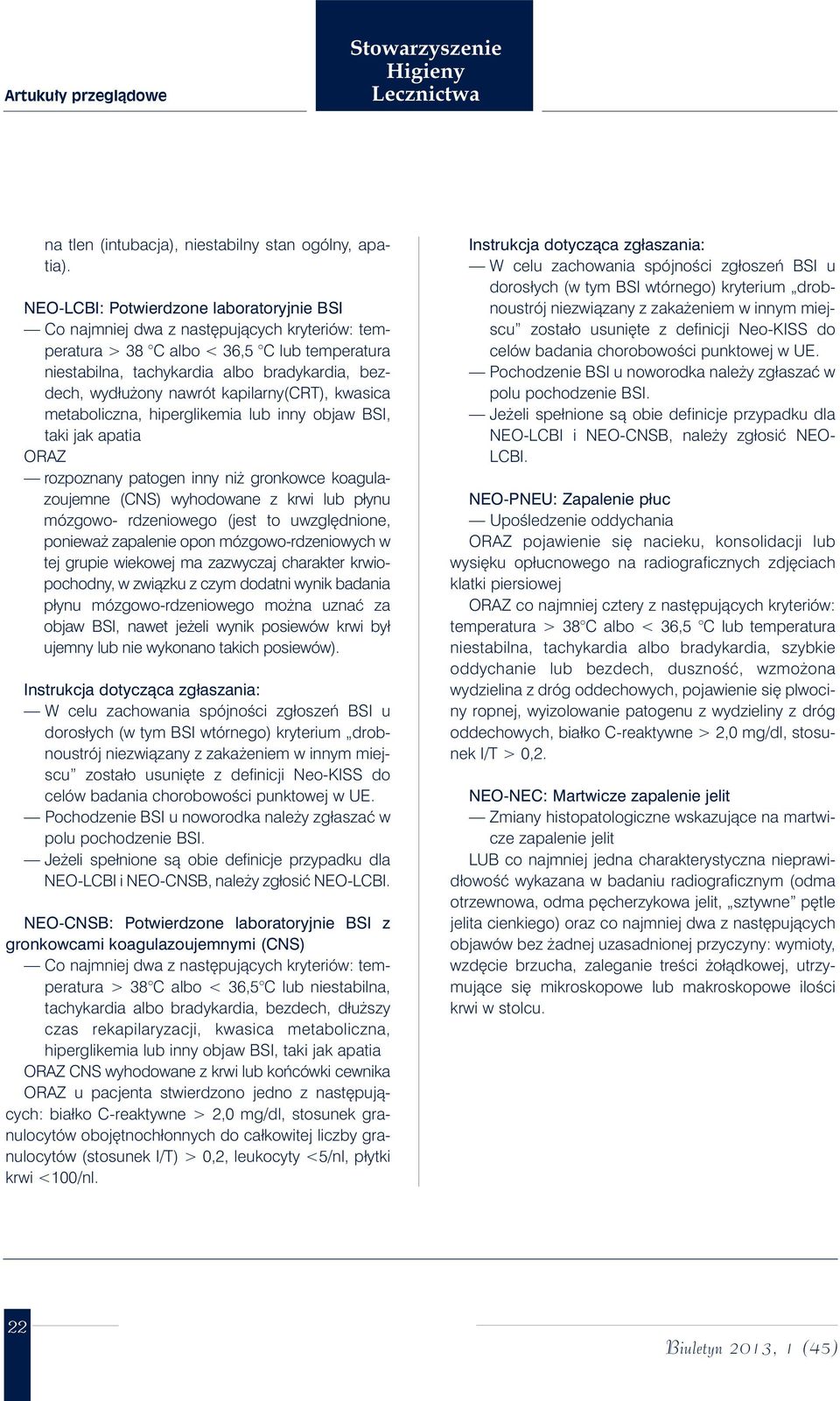 nawrót kapilarny(crt), kwasica metaboliczna, hiperglikemia lub inny objaw BSI, taki jak apatia ORAZ rozpoznany patogen inny ni gronkowce koagulazoujemne (CNS) wyhodowane z krwi lub płynu mózgowo-