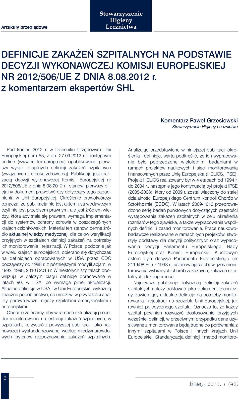 eu) opublikowano pierwszy wykaz oficjalnych definicji zaka eƒ szpitalnych (zwiàzanych z opiekà zdrowotnà), Publikacja jest realizacjà decyzji wykonawczej Komisji Europejskiej nr 2012/506/UE z dnia 8.