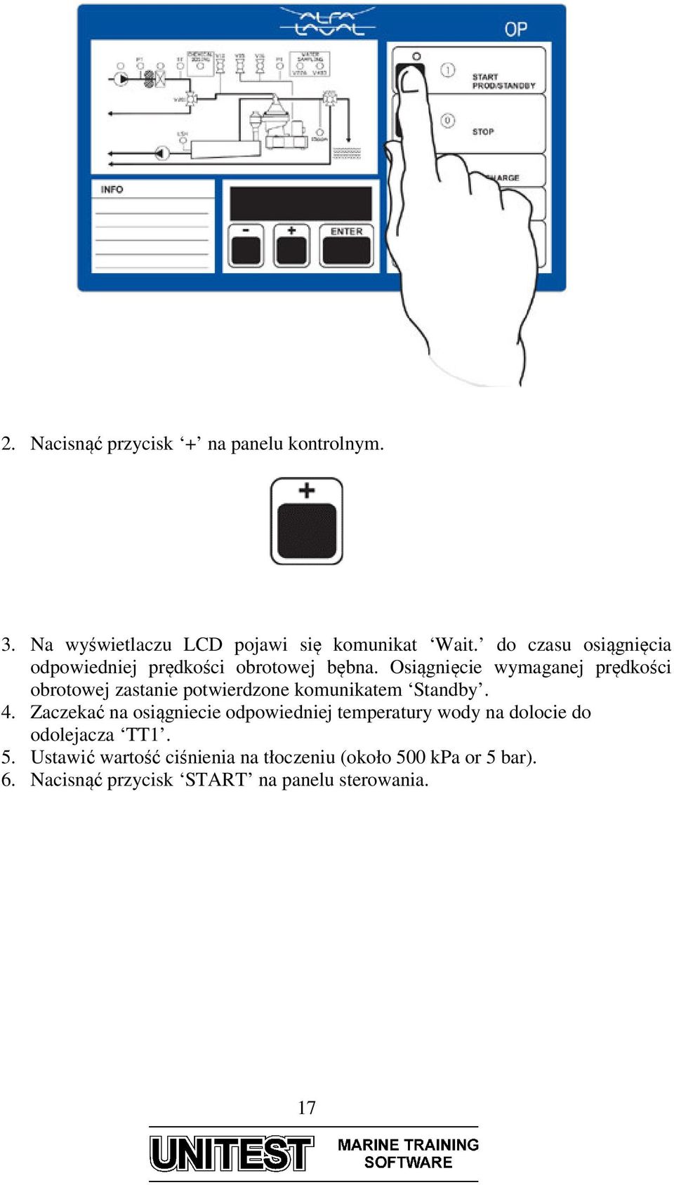 Osiągnięcie wymaganej prędkości obrotowej zastanie potwierdzone komunikatem Standby. 4.