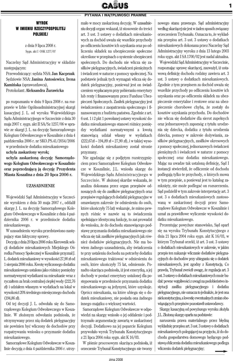 Aleksandra Żurawicka po rozpoznaniu w dniu 9 lipca 2008 r. na rozprawie w Izbie Ogólnoadministracyjnej skargi kasacyjnej J. L.