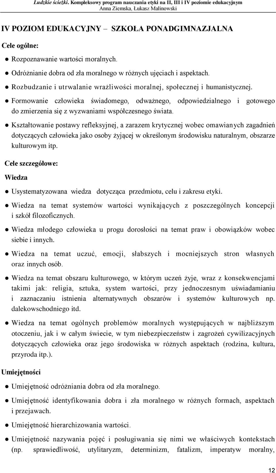 Kształtowanie postawy refleksyjnej, a zarazem krytycznej wobec omawianych zagadnień dotyczących człowieka jako osoby żyjącej w określonym środowisku naturalnym, obszarze kulturowym itp.