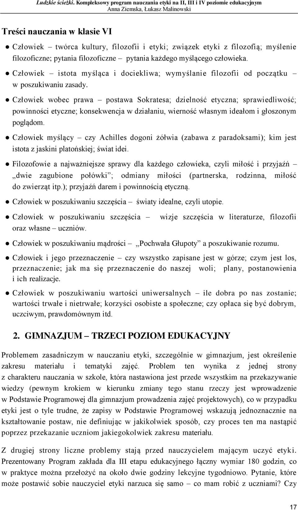 Człowiek wobec prawa postawa Sokratesa; dzielność etyczna; sprawiedliwość; powinności etyczne; konsekwencja w działaniu, wierność własnym ideałom i głoszonym poglądom.