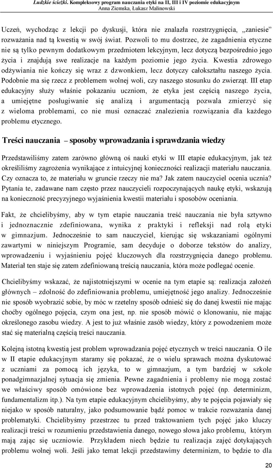 Kwestia zdrowego odżywiania nie kończy się wraz z dzwonkiem, lecz dotyczy całokształtu naszego życia. Podobnie ma się rzecz z problemem wolnej woli, czy naszego stosunku do zwierząt.
