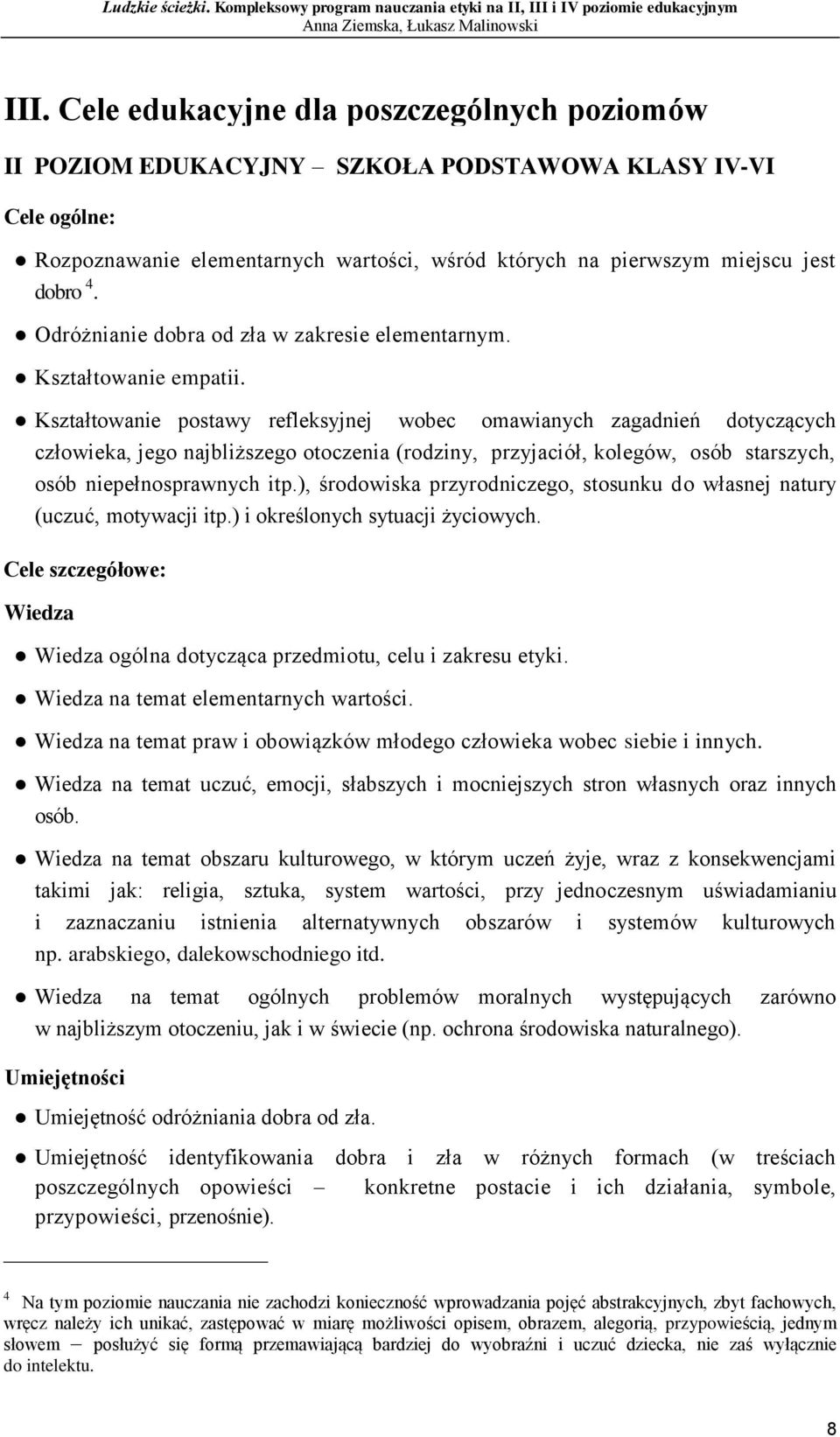 Kształtowanie postawy refleksyjnej wobec omawianych zagadnień dotyczących człowieka, jego najbliższego otoczenia (rodziny, przyjaciół, kolegów, osób starszych, osób niepełnosprawnych itp.