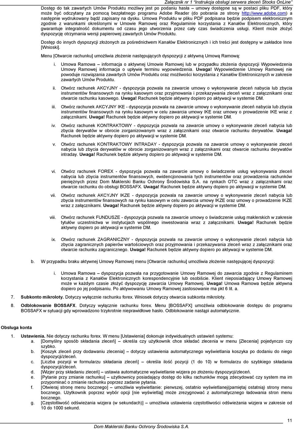 Umowa Produktu w pliku PDF podpisana będzie podpisem elektronicznym zgodnie z warunkami określonymi w Umowie Ramowej oraz Regulaminie korzystania z Kanałów Elektronicznych, który gwarantuje