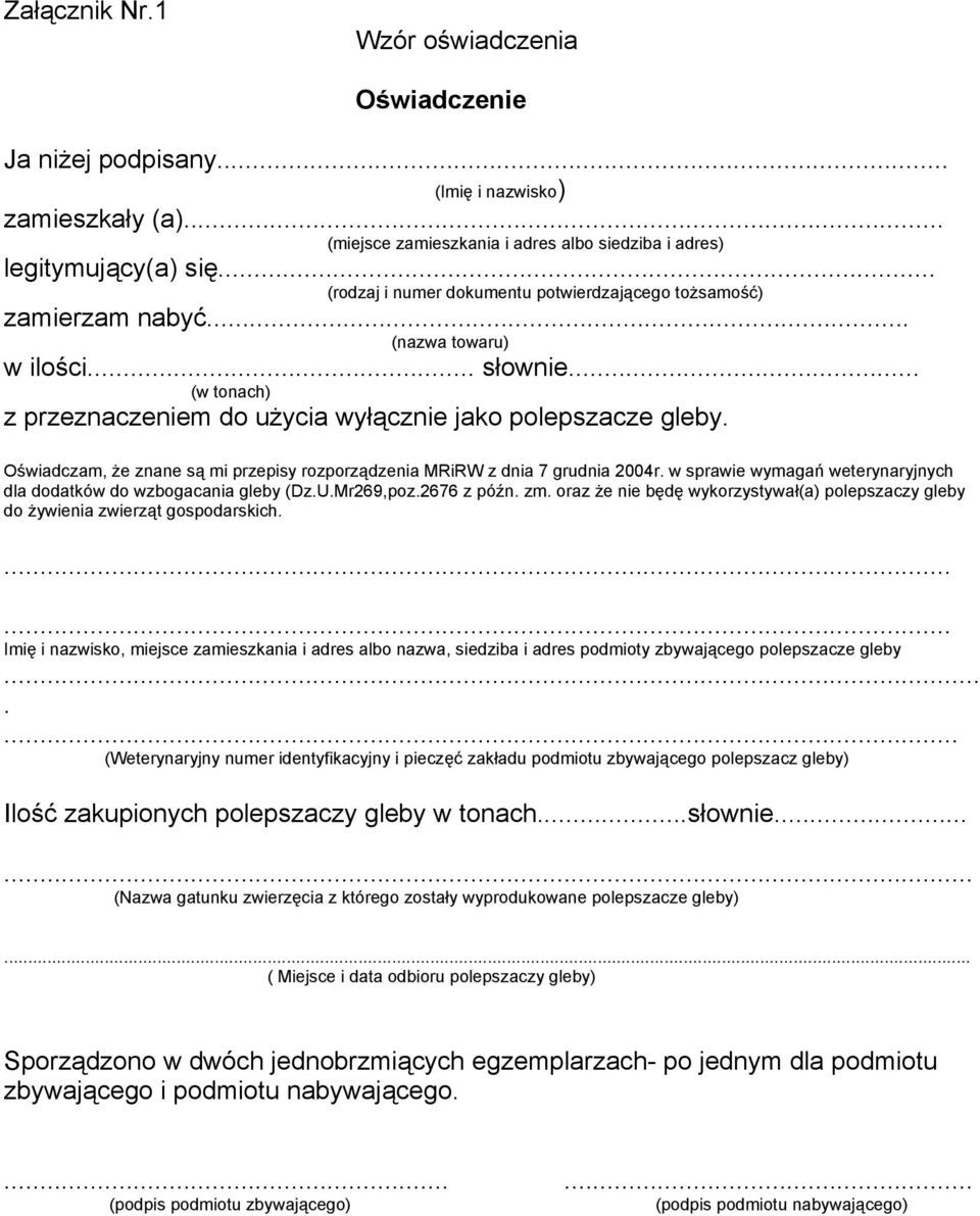 Oświadczam, że znane są mi przepisy rozporządzenia MRiRW z dnia 7 grudnia 2004r. w sprawie wymagań weterynaryjnych dla dodatków do wzbogacania gleby (Dz.U.Mr269,poz.2676 z późn. zm.