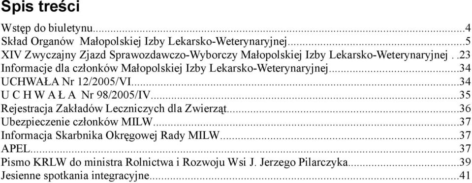 .23 Informacje dla członków Małopolskiej Izby Lekarsko-Weterynaryjnej...34 UCHWAŁA Nr 12/2005/VI...34 U C H W A Ł A Nr 98/2005/IV.