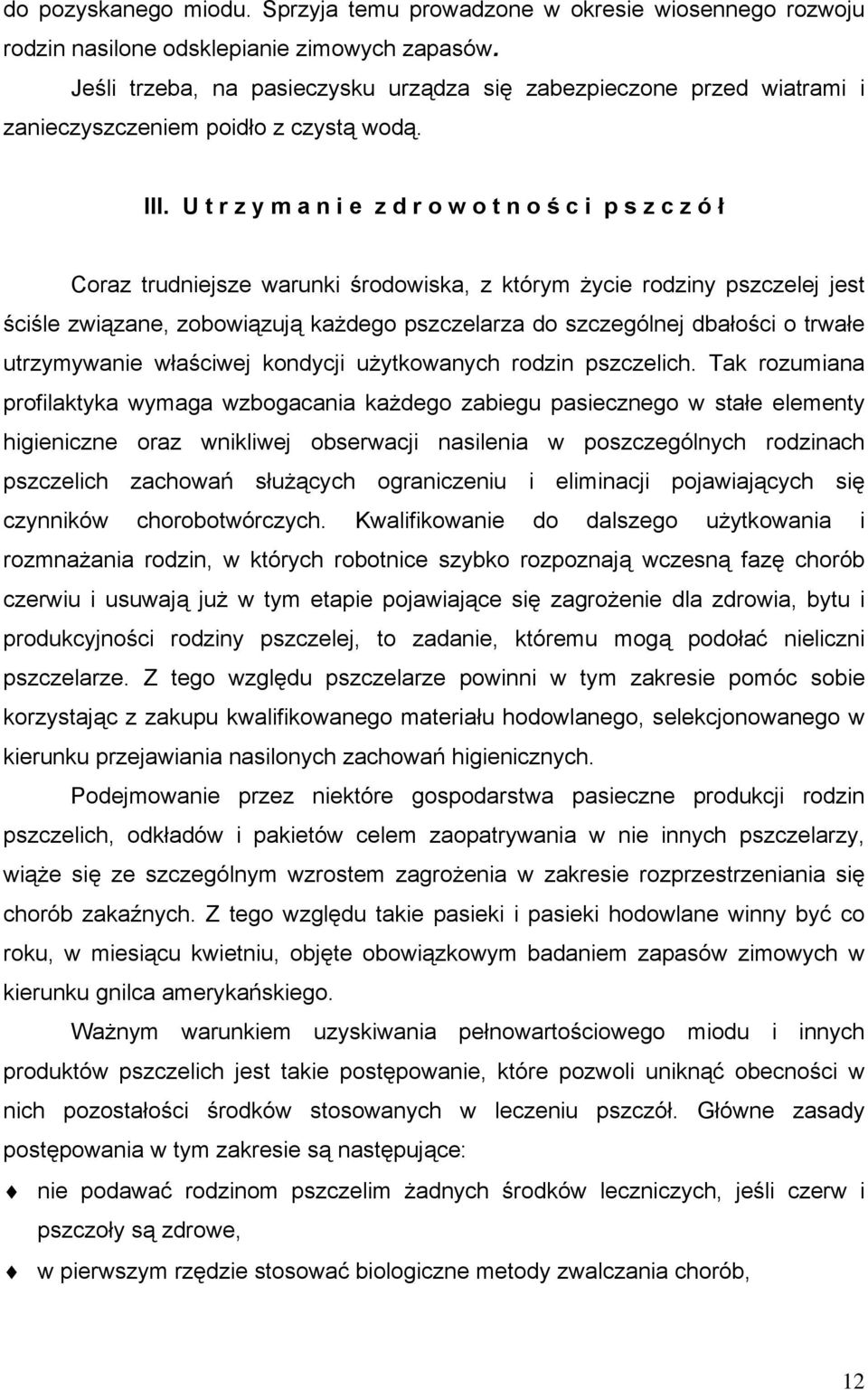 U t r z y m a n i e z d r o w o t n o ś c i p s z c z ó ł Coraz trudniejsze warunki środowiska, z którym życie rodziny pszczelej jest ściśle związane, zobowiązują każdego pszczelarza do szczególnej