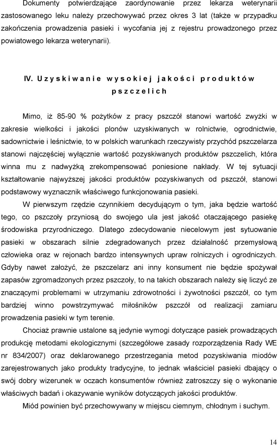 U z y s k i w a n i e w y s o k i e j j a k o ś c i p r o d u k t ó w p s z c z e l i c h Mimo, iż 85-90 % pożytków z pracy pszczół stanowi wartość zwyżki w zakresie wielkości i jakości plonów