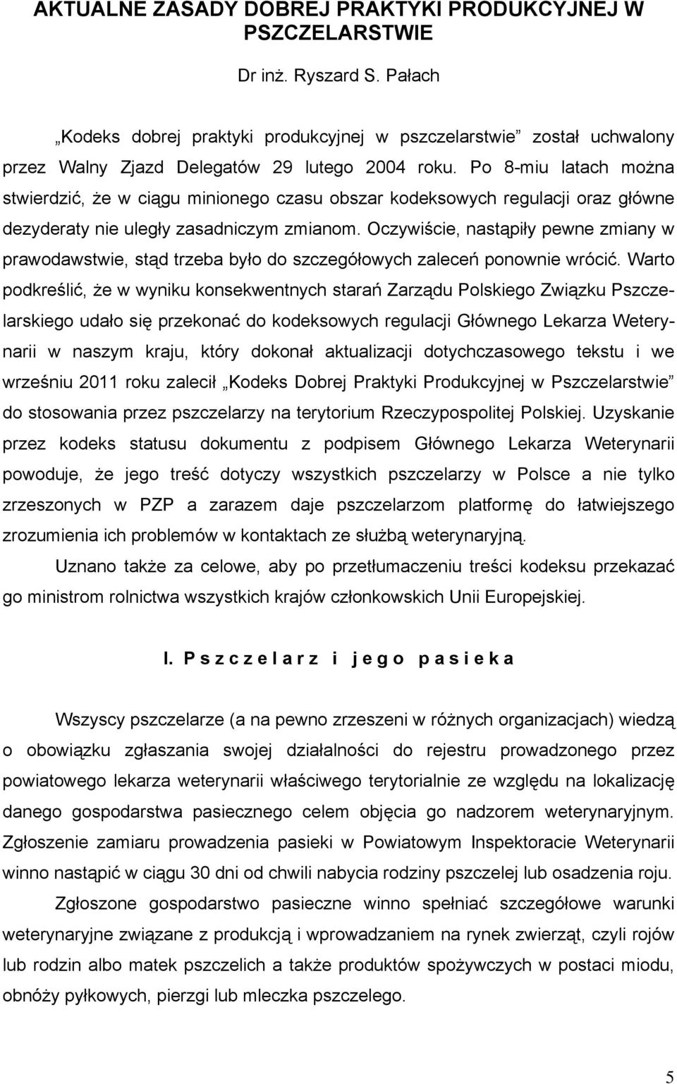 Po 8-miu latach można stwierdzić, że w ciągu minionego czasu obszar kodeksowych regulacji oraz główne dezyderaty nie uległy zasadniczym zmianom.