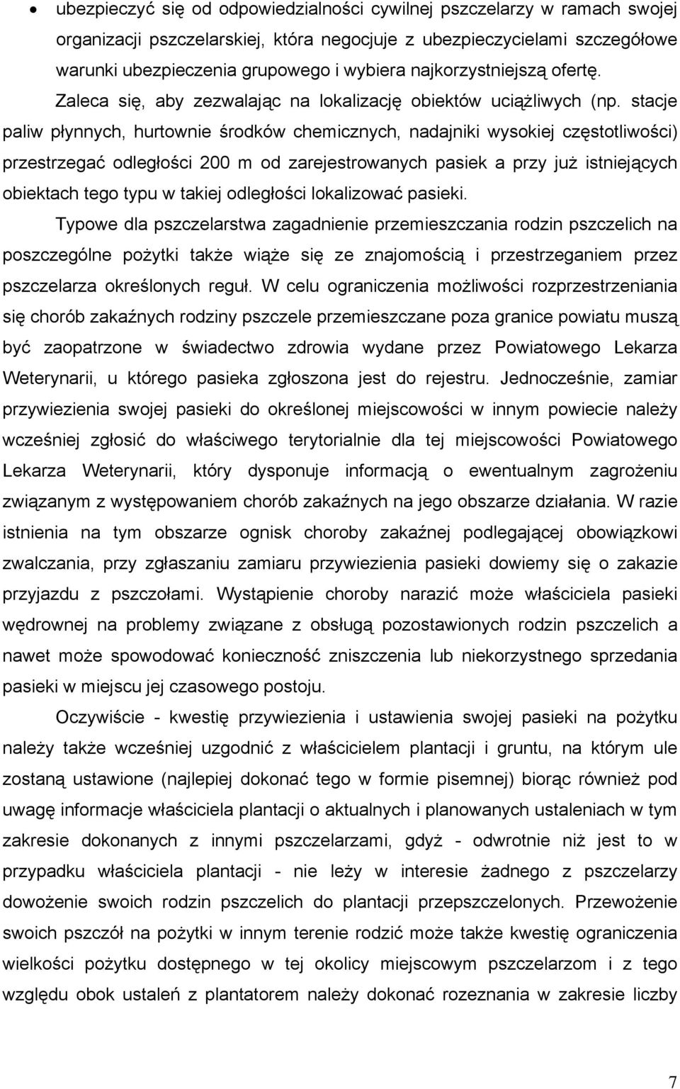 stacje paliw płynnych, hurtownie środków chemicznych, nadajniki wysokiej częstotliwości) przestrzegać odległości 200 m od zarejestrowanych pasiek a przy już istniejących obiektach tego typu w takiej