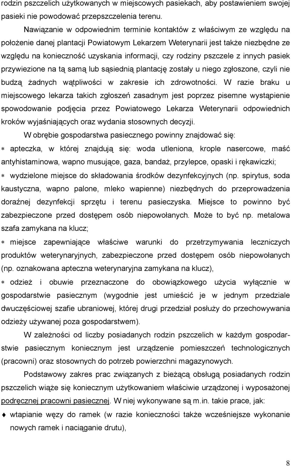 czy rodziny pszczele z innych pasiek przywiezione na tą samą lub sąsiednią plantację zostały u niego zgłoszone, czyli nie budzą żadnych wątpliwości w zakresie ich zdrowotności.