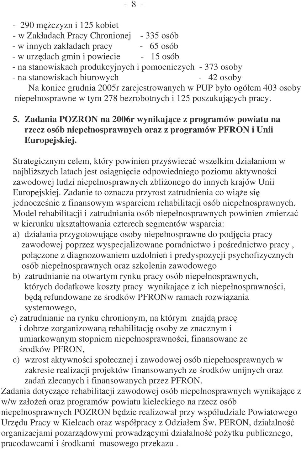 Zadania POZRON na 2006r wynikajce z programów powiatu na rzecz osób niepełnosprawnych oraz z programów PFRON i Unii Europejskiej.