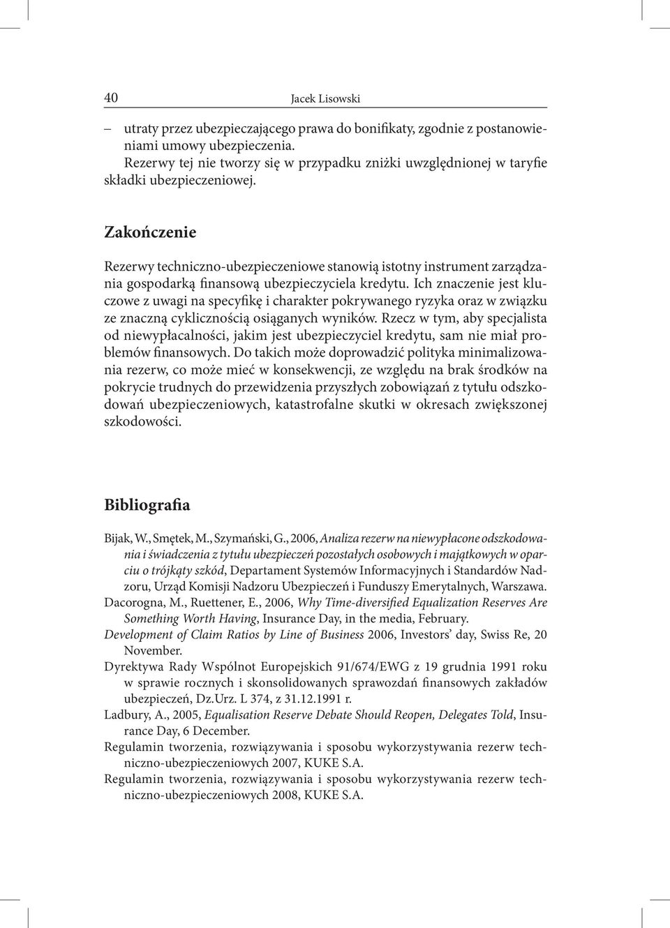 Zakończenie Rezerwy techniczno-ubezpieczeniowe stanowią istotny instrument zarządzania gospodarką finansową ubezpieczyciela kredytu.