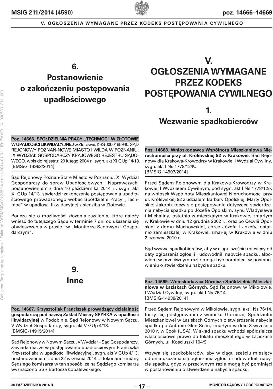 [BMSiG-14963/2014] Sąd Rejonowy Poznań-Stare Miasto w Poznaniu, XI Wydział Gospodarczy do spraw Upadłościowych i Naprawczych, postanowieniem z dnia 16 października 2014 r., sygn.