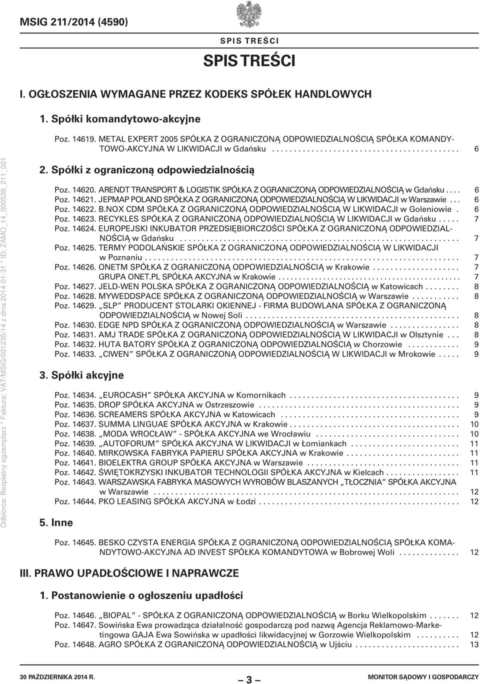 Spółki z ograniczoną odpowiedzialnością Poz. 14620. ARENDT TRANSPORT & LOGISTIK SPÓŁKA Z OGRANICZONĄ ODPOWIEDZIALNOŚCIĄ w Gdańsku.... 6 Poz. 14621.