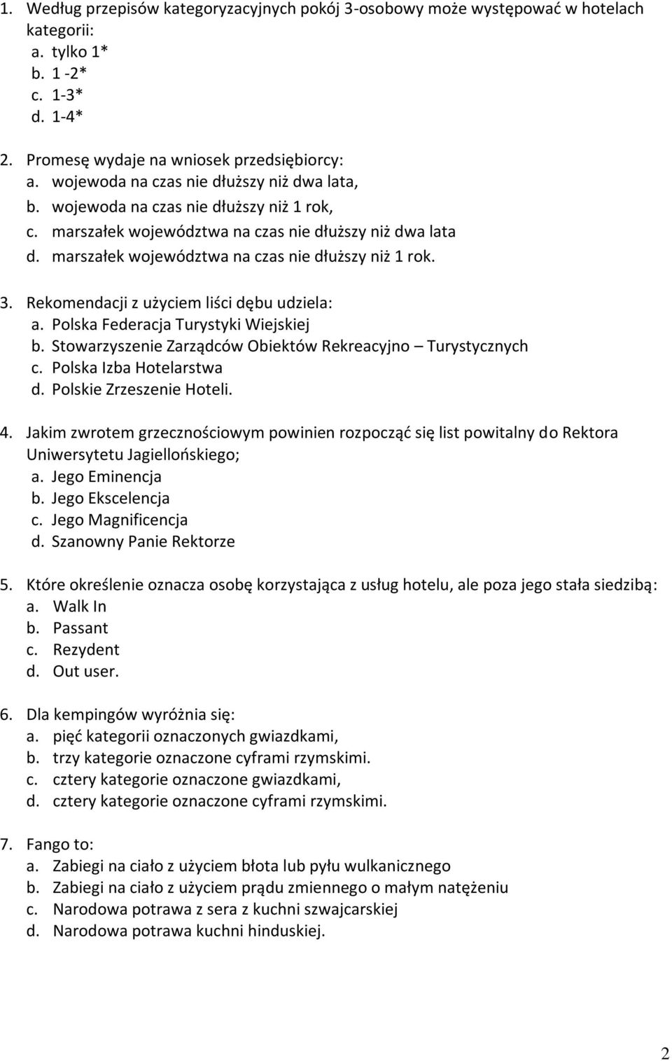 3. Rekomendacji z użyciem liści dębu udziela: a. Polska Federacja Turystyki Wiejskiej b. Stowarzyszenie Zarządców Obiektów Rekreacyjno Turystycznych c. Polska Izba Hotelarstwa d.