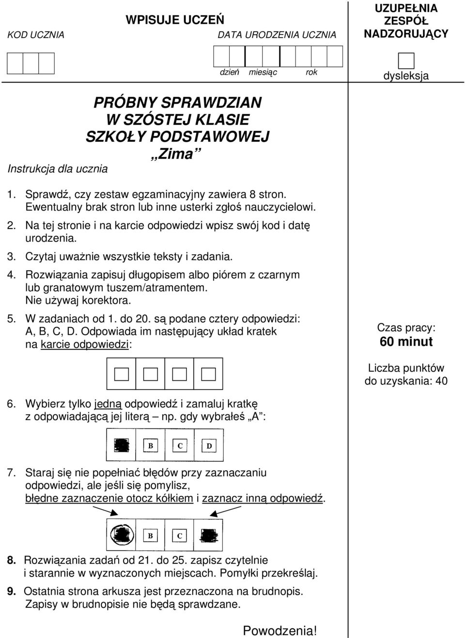 Czytaj uważnie wszystkie teksty i zadania. 4. Rozwiązania zapisuj długopisem albo piórem z czarnym lub granatowym tuszem/atramentem. Nie używaj korektora. 5. W zadaniach od 1. do 20.