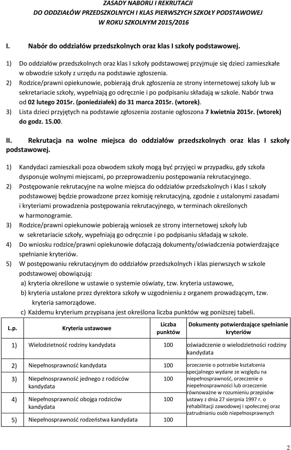 2) Rodzice/prawni opiekunowie, pobierają druk zgłoszenia ze strony internetowej szkoły lub w sekretariacie szkoły, wypełniają go odręcznie i po podpisaniu składają w szkole.