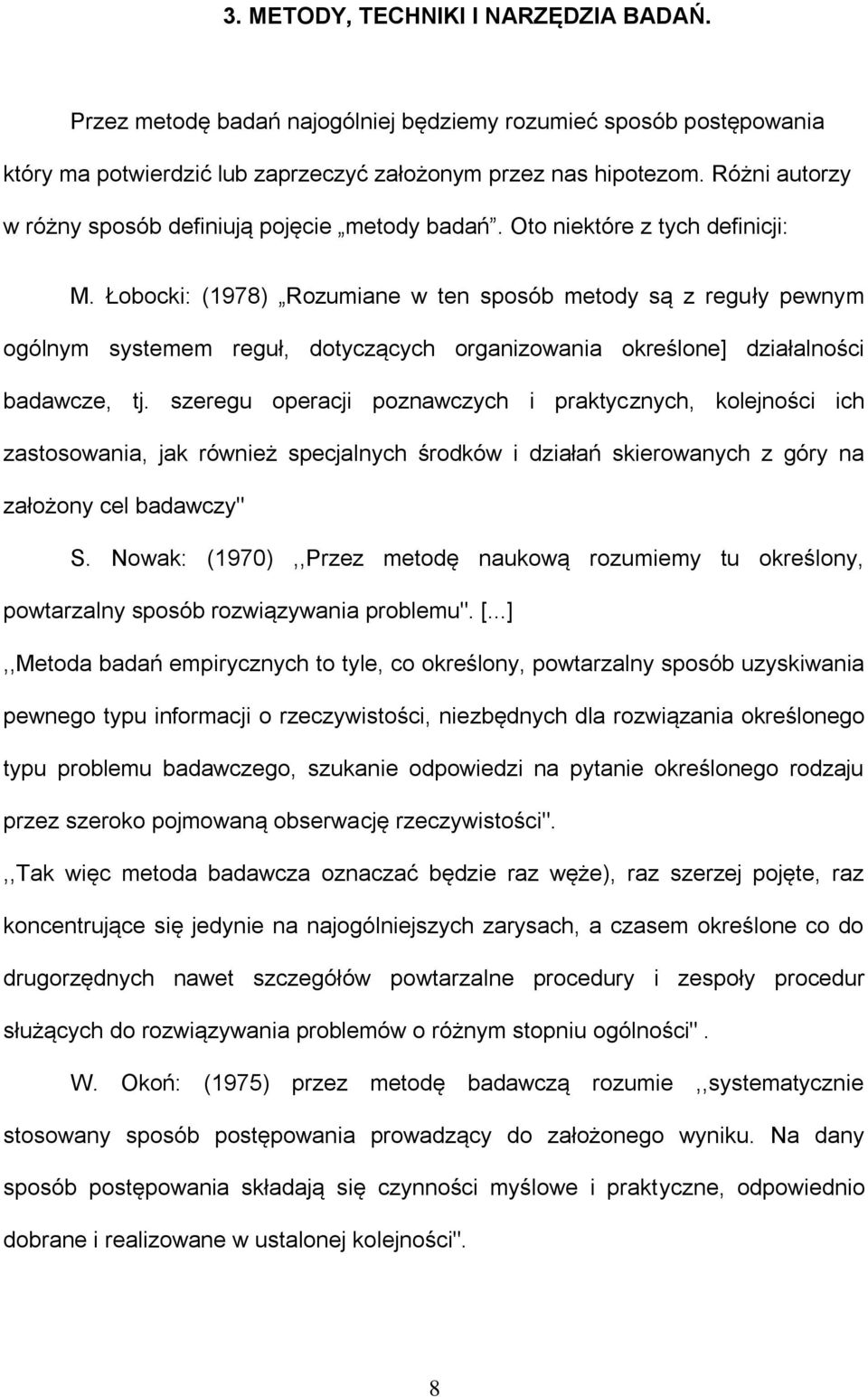 Łobocki: (1978) Rozumiane w ten sposób metody są z reguły pewnym ogólnym systemem reguł, dotyczących organizowania określone] działalności badawcze, tj.