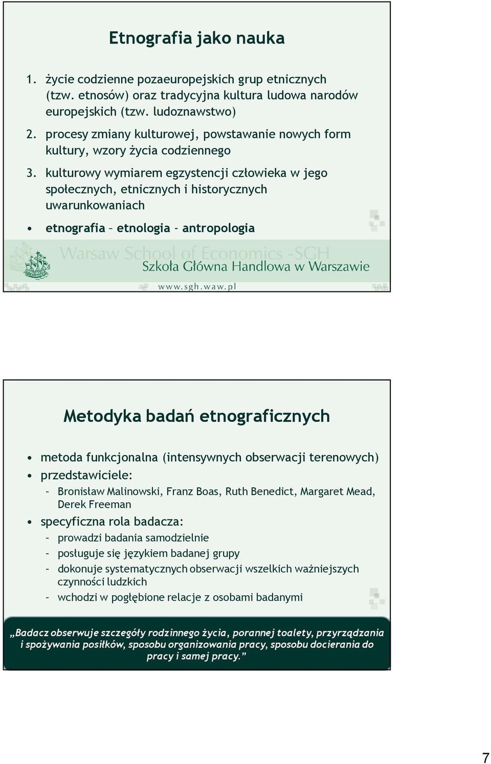 kulturowy wymiarem egzystencji człowieka w jego społecznych, etnicznych i historycznych uwarunkowaniach etnografia etnologia - antropologia Metodyka badań etnograficznych metoda funkcjonalna