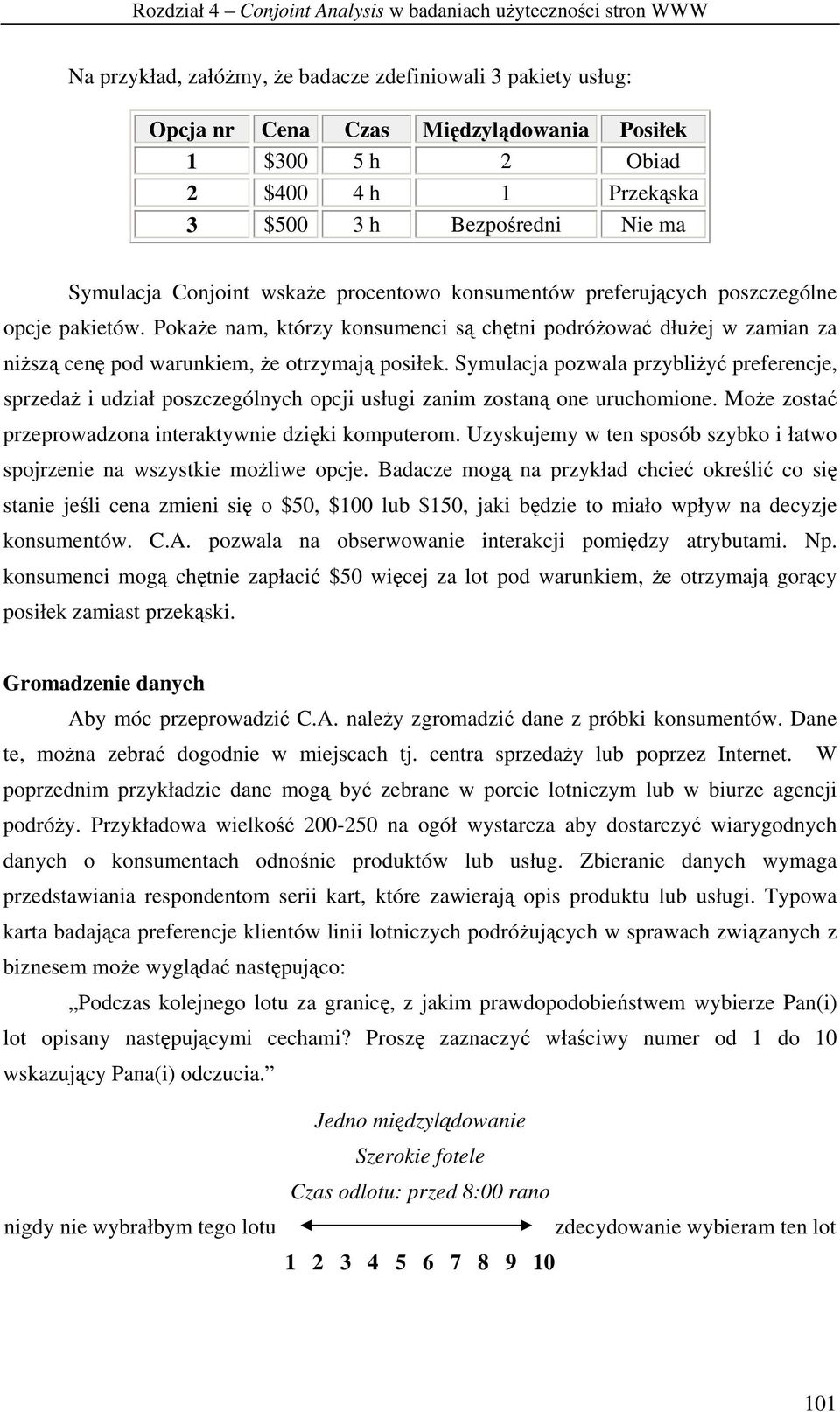 Pokae nam, którzy konsumenci s chtni podróowa dłuej w zamian za nisz cen pod warunkiem, e otrzymaj posiłek.