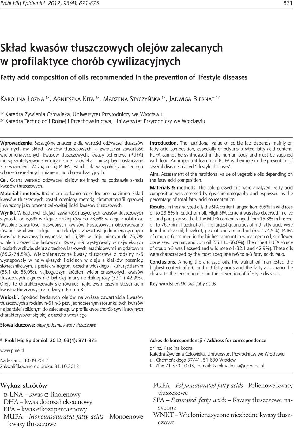 composition of oils recommended in the prevention of lifestyle diseases Karolina Łoźna 1/, Agnieszka Kita 2/, Marzena Styczyńska 1/, Jadwiga Biernat 1/ 1/ Katedra Żywienia Człowieka, Uniwersytet