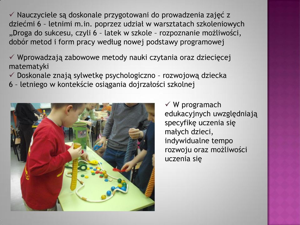 nowej podstawy programowej Wprowadzają zabowowe metody nauki czytania oraz dziecięcej matematyki Doskonale znają sylwetkę psychologiczno