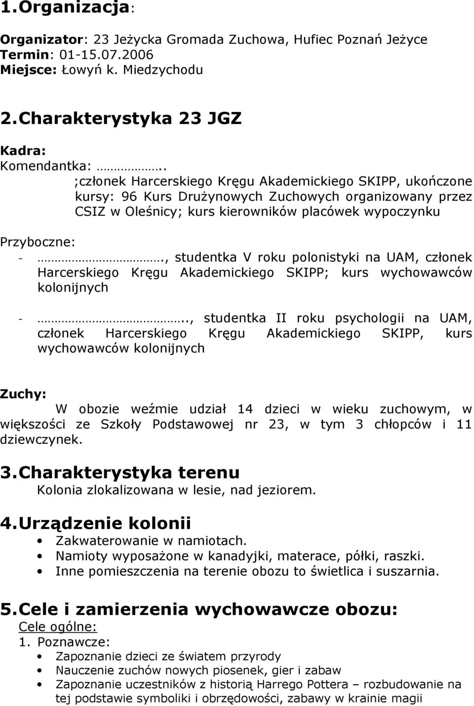 , studentka V roku polonistyki na UAM, członek Harcerskiego Kręgu Akademickiego SKIPP; kurs wychowawców kolonijnych -.