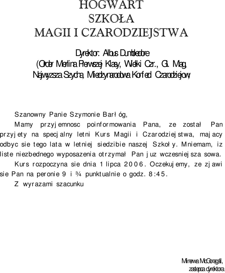 Czarodziejow) Szanowny Panie Szymonie Barłóg, Mamy przyjemnosc poinformowania Pana, ze został Pan przyjety na specjalny letni Kurs Magii i Czarodziejstwa,