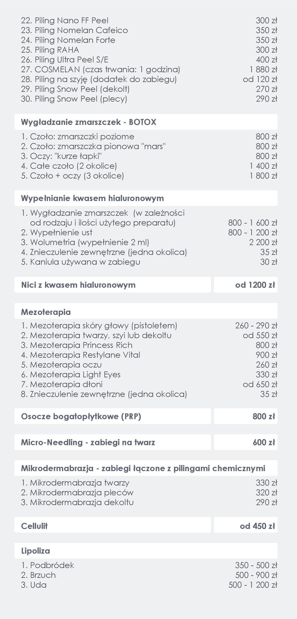 Oczy: "kurze łapki" 4. Całe czoło (2 okolice) 5. Czoło + oczy (3 okolice) Wypełnianie kwasem hialuronowym 1. Wygładzanie zmarszczek (w zależności od rodzaju i ilości użytego preparatu) 2.