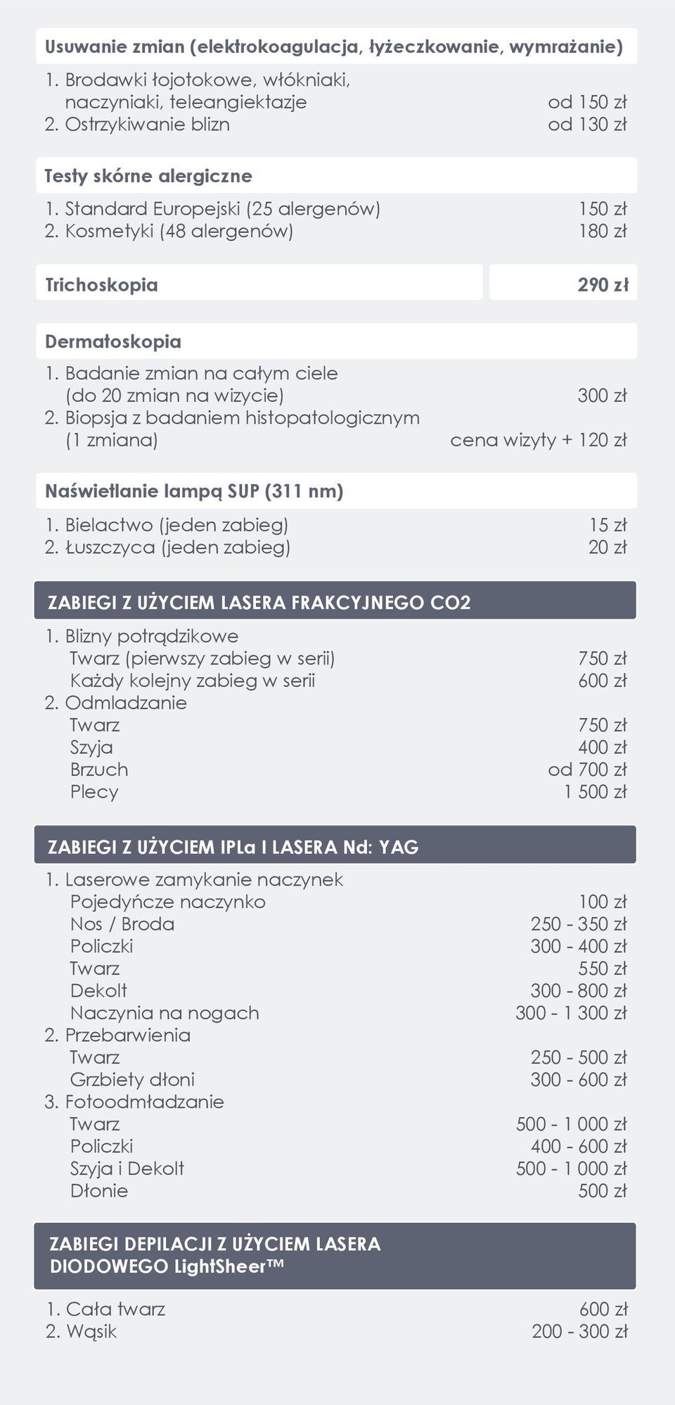 Biopsja z badaniem histopatologicznym (1 zmiana) Naświetlanie lampą SUP (311 nm) 1. Bielactwo (jeden zabieg) 2.