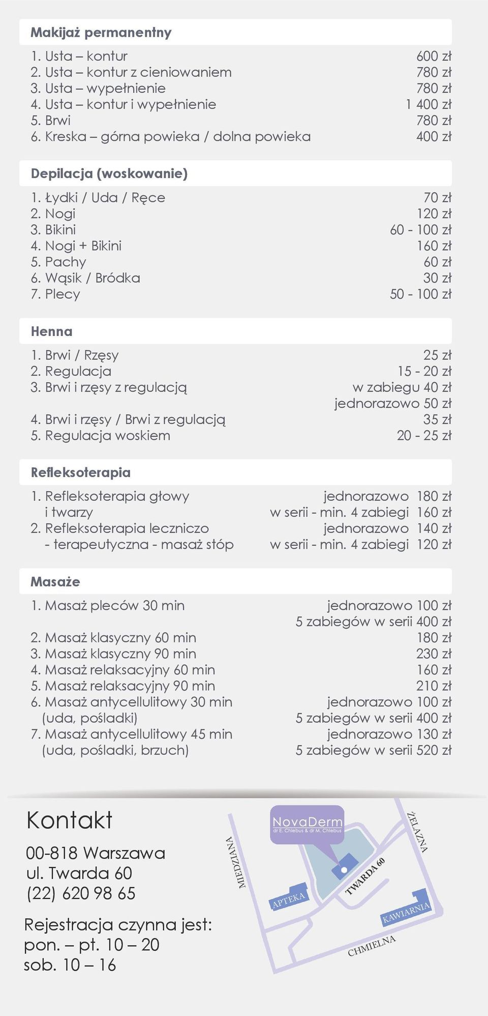 Regulacja woskiem 780 zł 780 zł 1 780 zł 70 zł 120 zł 60-100 zł 160 zł 60 zł 30 zł 50-100 zł 25 zł 15-20 zł w zabiegu 40 zł jednorazowo 50 zł 35 zł 20-25 zł Refleksoterapia 1.