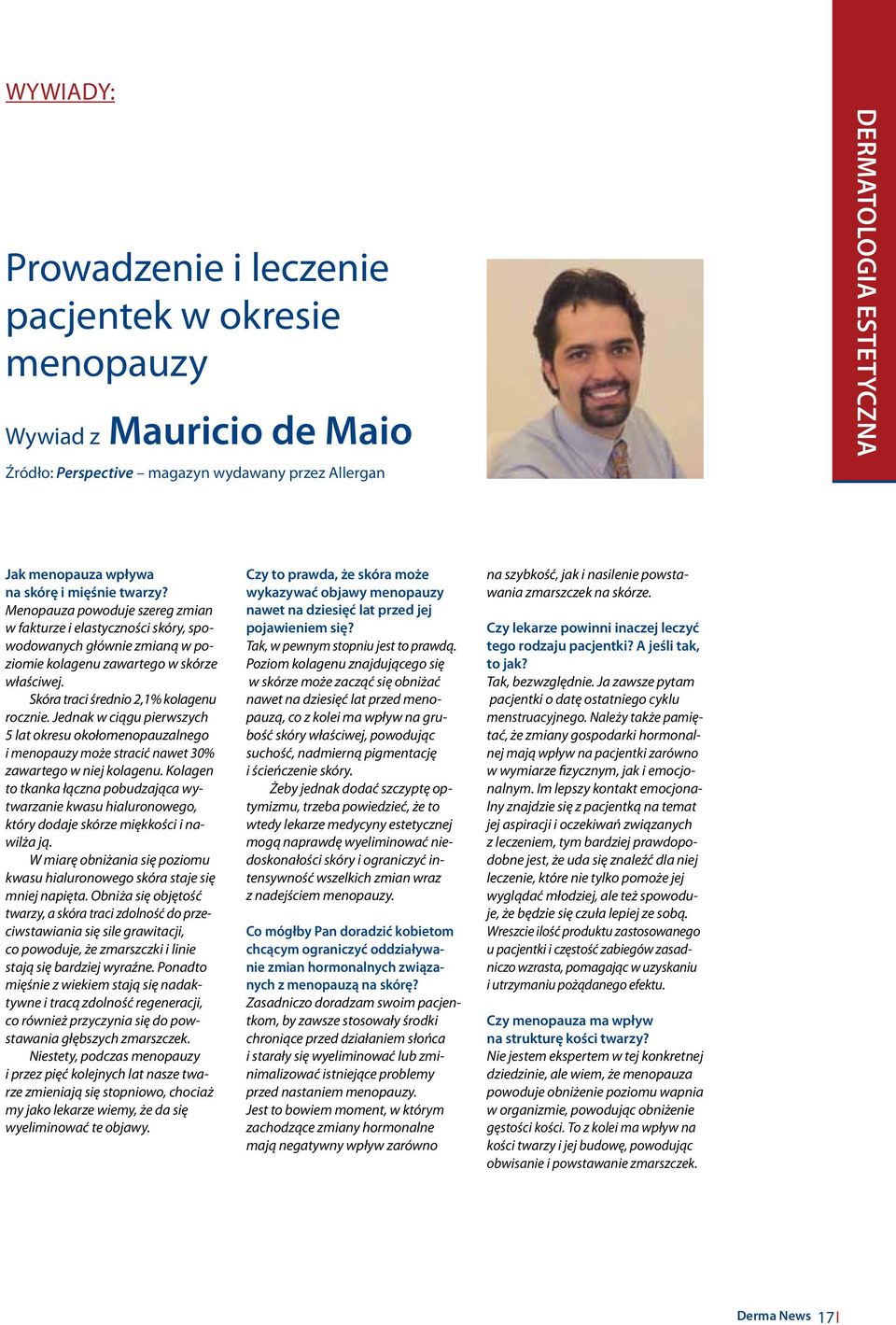 Skóra traci średnio 2,1% kolagenu rocznie. Jednak w ciągu pierwszych 5 lat okresu okołomenopauzalnego i menopauzy może stracić nawet 30% zawartego w niej kolagenu.