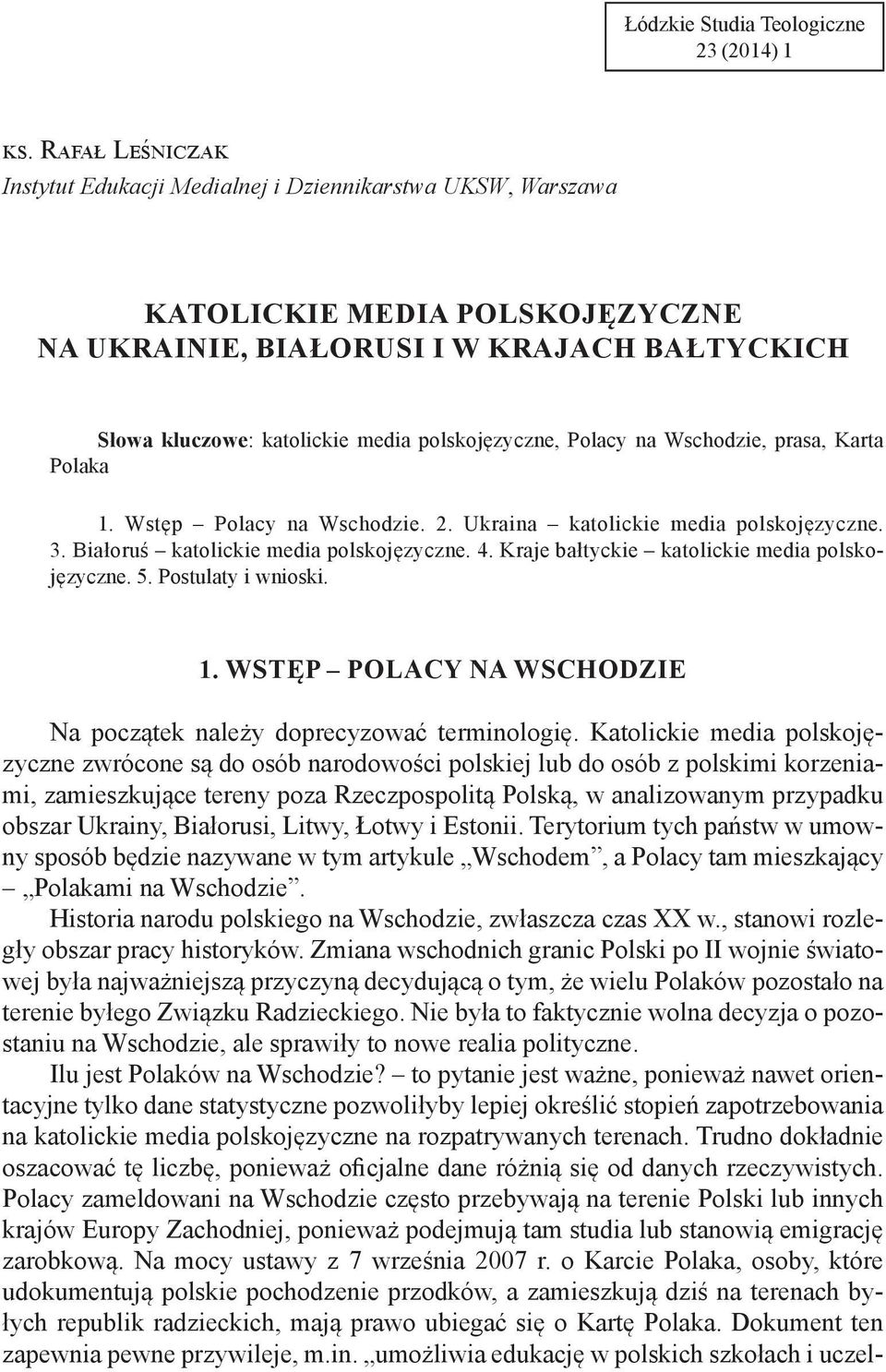 polskojęzyczne, Polacy na Wschodzie, prasa, Karta Polaka 1. Wstęp Polacy na Wschodzie. 2. Ukraina katolickie media polskojęzyczne. 3. Białoruś katolickie media polskojęzyczne. 4.