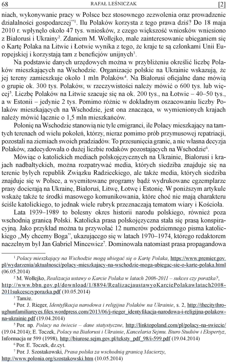 Wołłejko, małe zainteresowanie ubieganiem się o Kartę Polaka na Litwie i Łotwie wynika z tego, że kraje te są członkami Unii Europejskiej i korzystają tam z beneficjów unijnych 3.