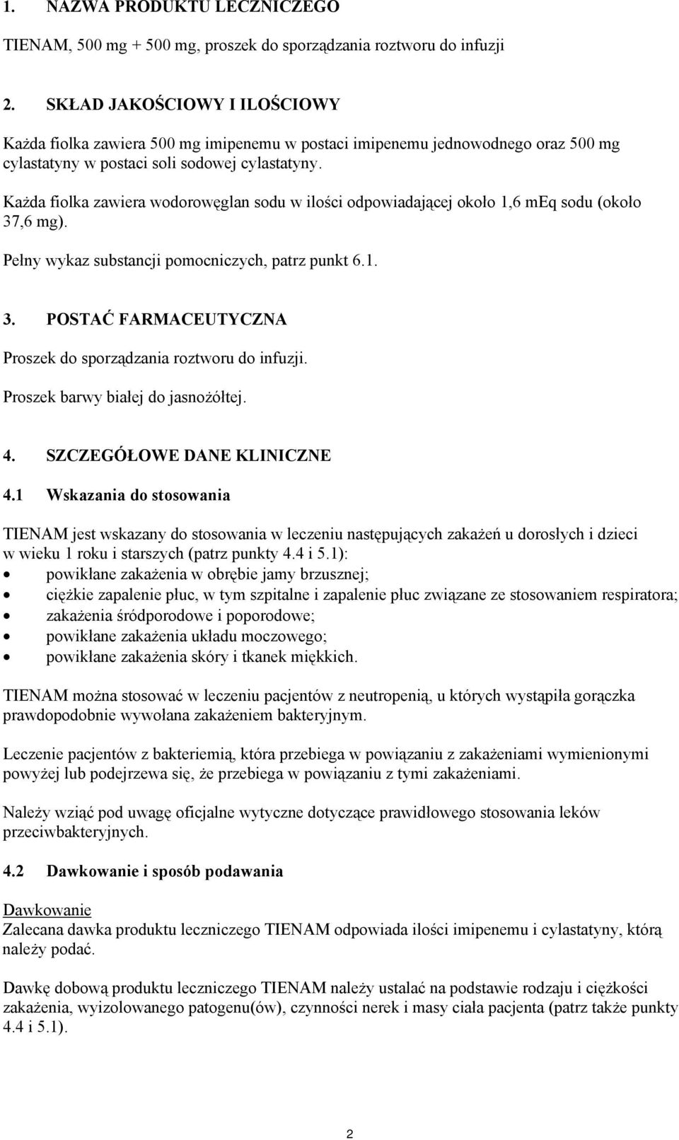 Każda fiolka zawiera wodorowęglan sodu w ilości odpowiadającej około 1,6 meq sodu (około 37,6 mg). Pełny wykaz substancji pomocniczych, patrz punkt 6.1. 3. POSTAĆ FARMACEUTYCZNA Proszek do sporządzania roztworu do infuzji.