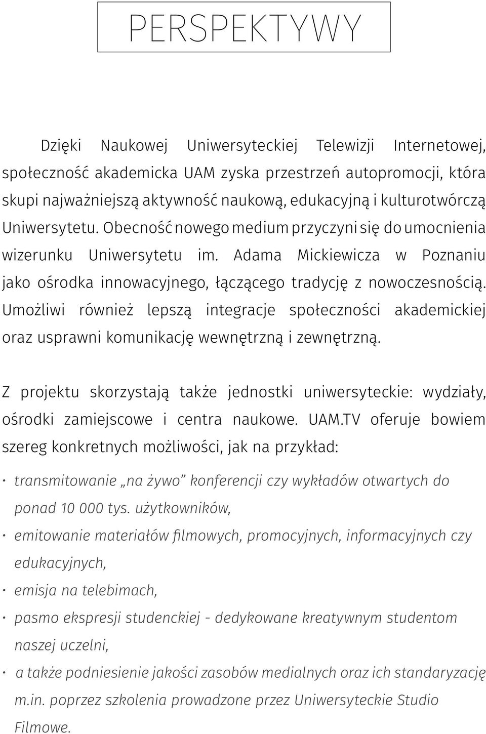 Umożliwi również lepszą integracje społeczności akademickiej oraz usprawni komunikację wewnętrzną i zewnętrzną.