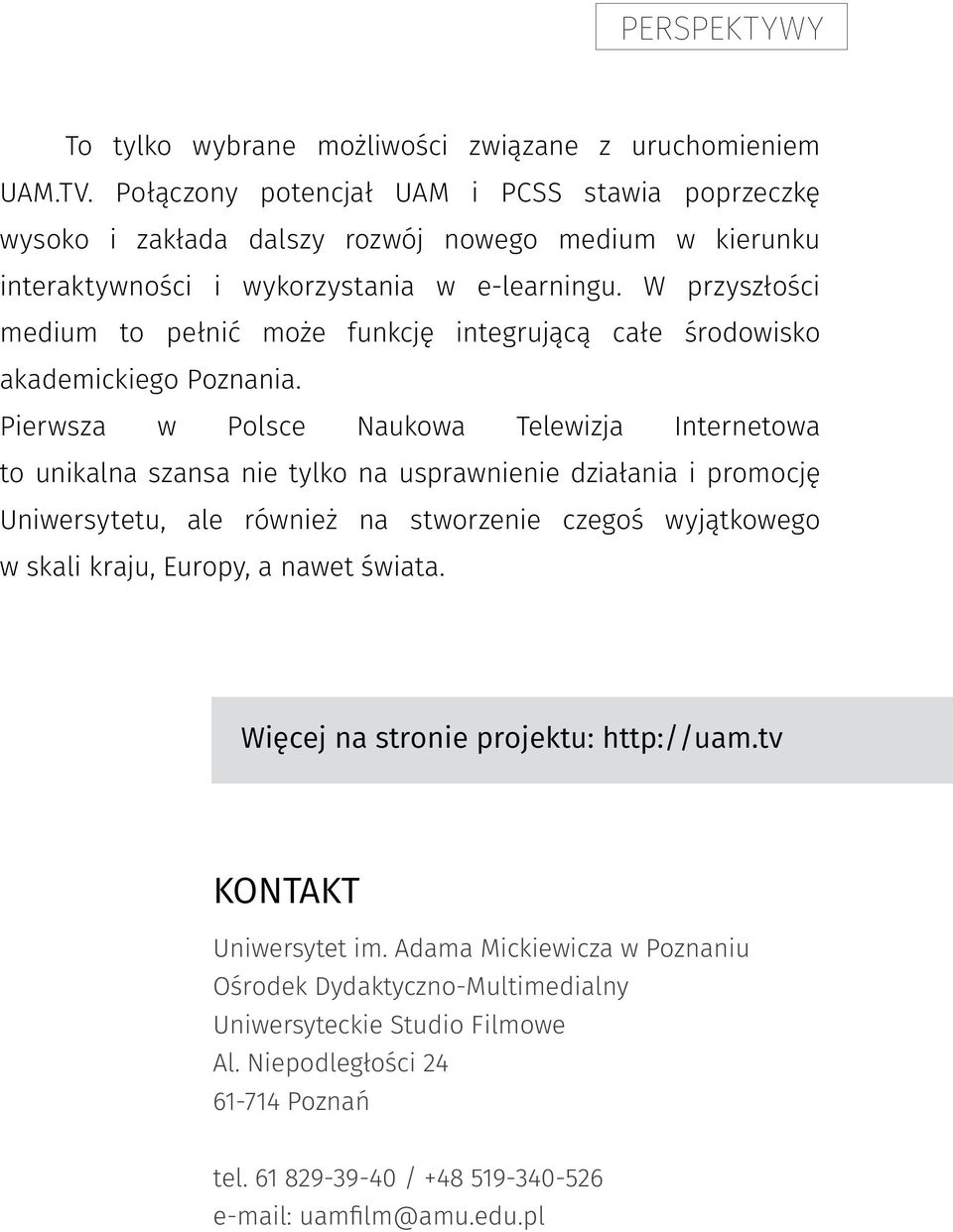 W przyszłości medium to pełnić może funkcję integrującą całe środowisko akademickiego Poznania.