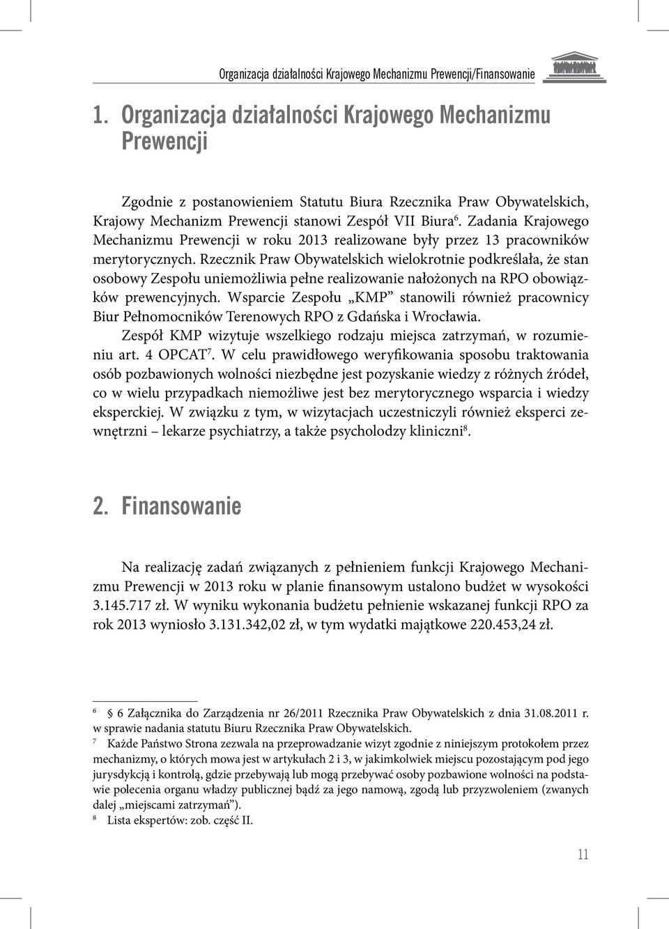 Zadania Krajowego Mechanizmu Prewencji w roku 2013 realizowane były przez 13 pracowników merytorycznych.