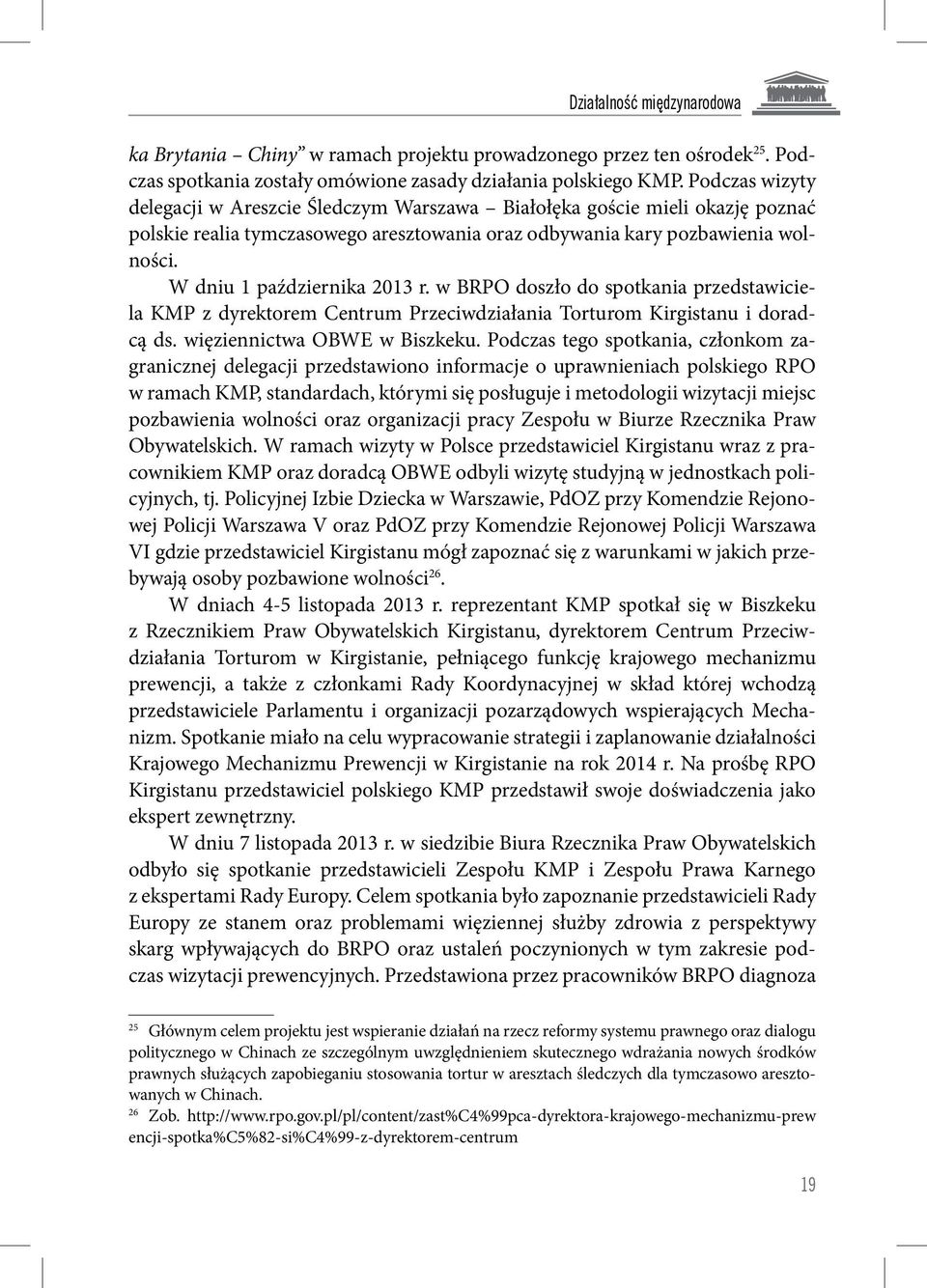 W dniu 1 października 2013 r. w BRPO doszło do spotkania przedstawiciela KMP z dyrektorem Centrum Przeciwdziałania Torturom Kirgistanu i doradcą ds. więziennictwa OBWE w Biszkeku.