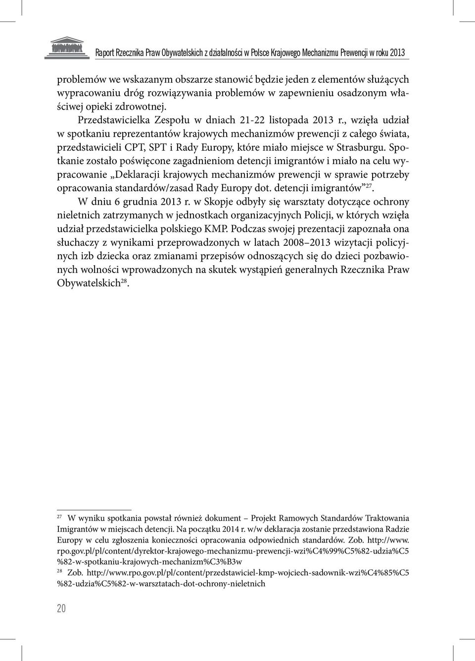 , wzięła udział w spotkaniu reprezentantów krajowych mechanizmów prewencji z całego świata, przedstawicieli CPT, SPT i Rady Europy, które miało miejsce w Strasburgu.