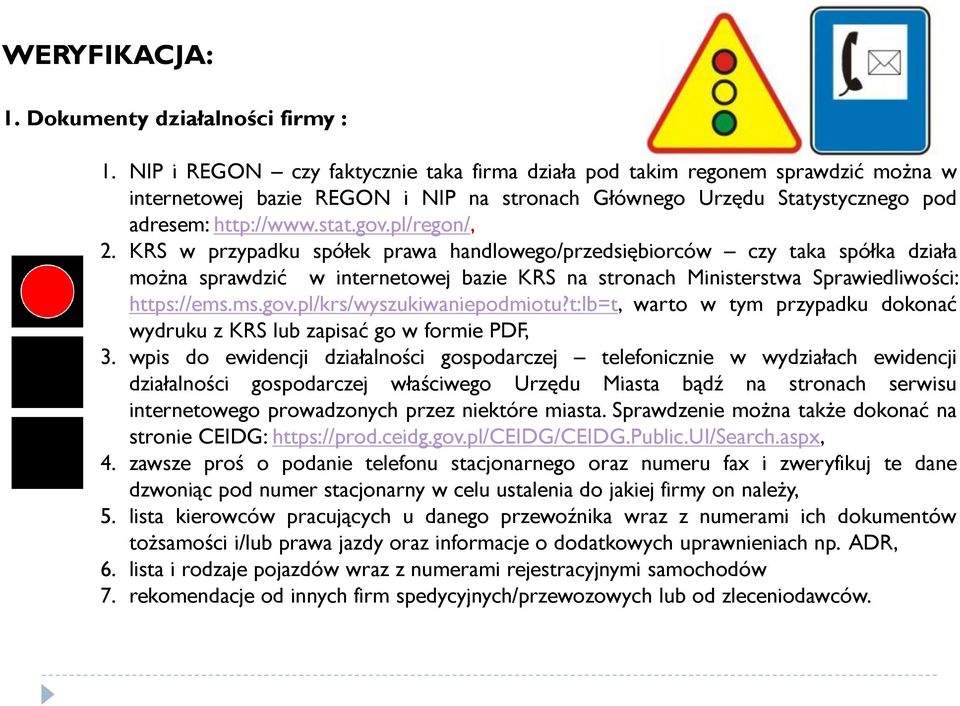 pl/regon/, 2. KRS w przypadku spółek prawa handlowego/przedsiębiorców czy taka spółka działa można sprawdzić w internetowej bazie KRS na stronach Ministerstwa Sprawiedliwości: https://ems.ms.gov.