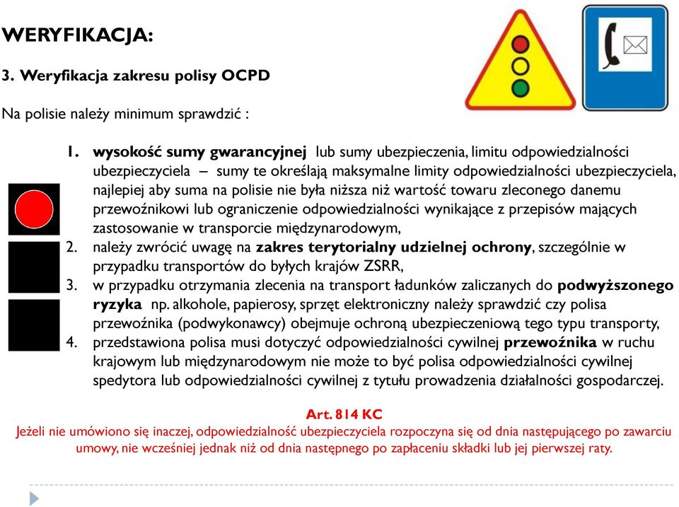 była niższa niż wartość towaru zleconego danemu przewoźnikowi lub ograniczenie odpowiedzialności wynikające z przepisów mających zastosowanie w transporcie międzynarodowym, 2.