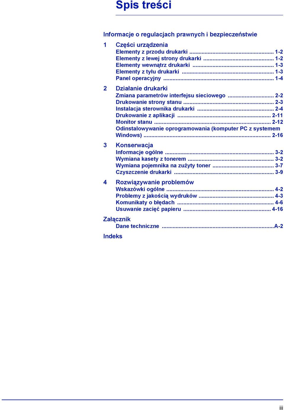 .. 2-4 Drukowanie z aplikacji... 2-11 Monitor stanu... 2-12 Odinstalowywanie oprogramowania (komputer PC z systemem Windows)... 2-16 3 Konserwacja Informacje ogólne... 3-2 Wymiana kasety z tonerem.