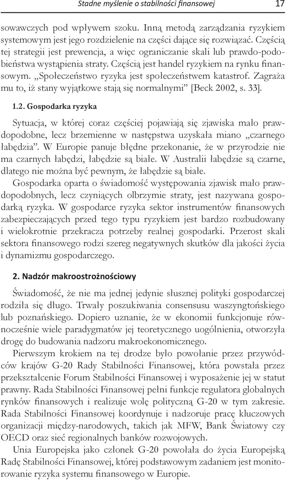 Społeczeństwo ryzyka jest społeczeństwem katastrof. Zagraża mu to, iż stany wyjątkowe stają się normalnymi [Beck 20