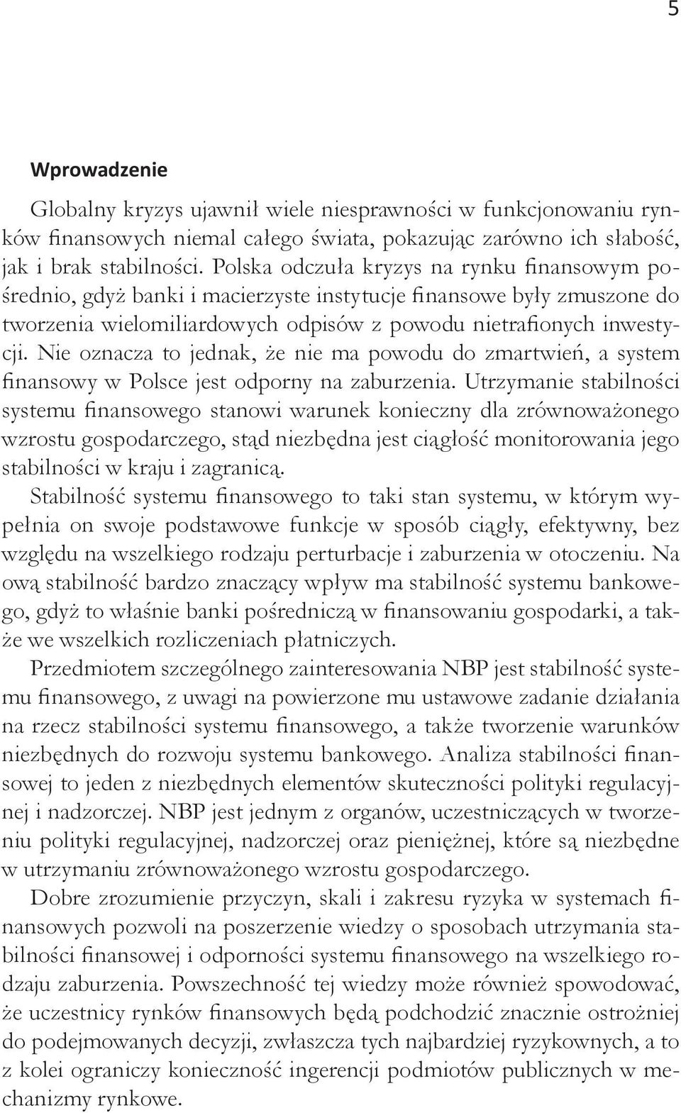 Nie oznacza to jednak, że nie ma powodu do zmartwień, a system finansowy w Polsce jest odporny na zaburzenia.