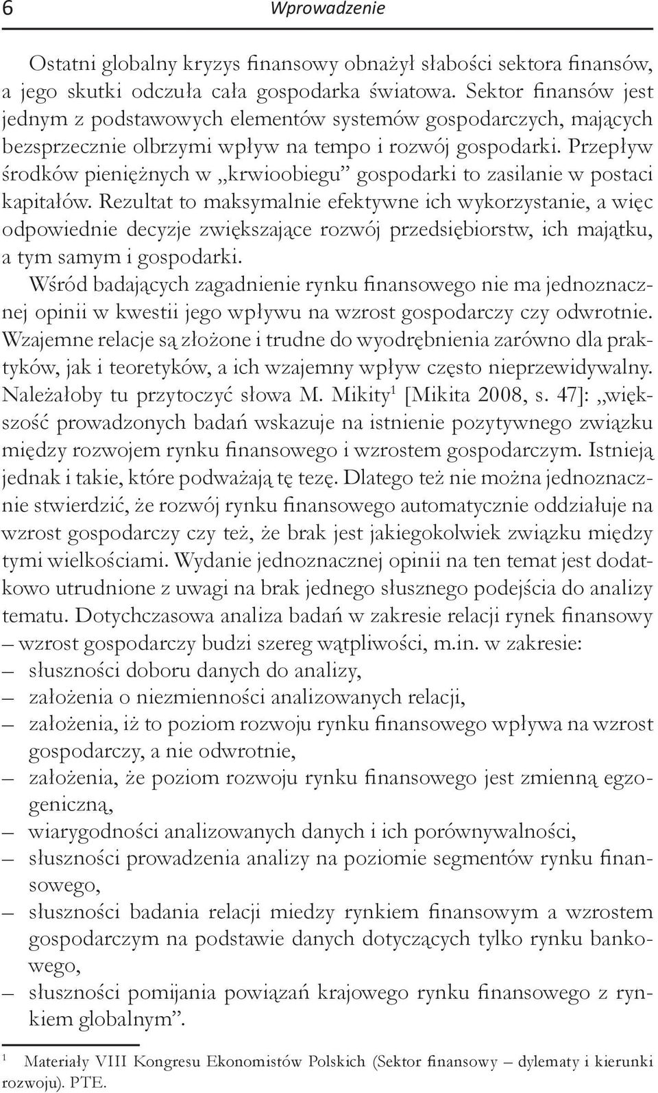 Przepływ środków pieniężnych w krwioobiegu gospodarki to zasilanie w postaci kapitałów.